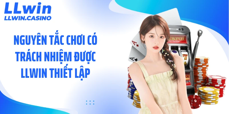 Nguyên tắc chơi có trách nhiệm được LLWIN thiết lập