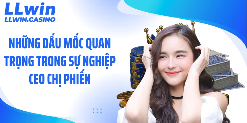 Những dấu mốc quan trọng trong sự nghiệp CEO Chị Phiến